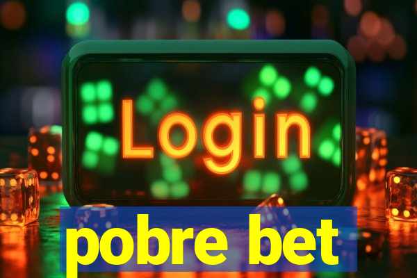 pobre bet
